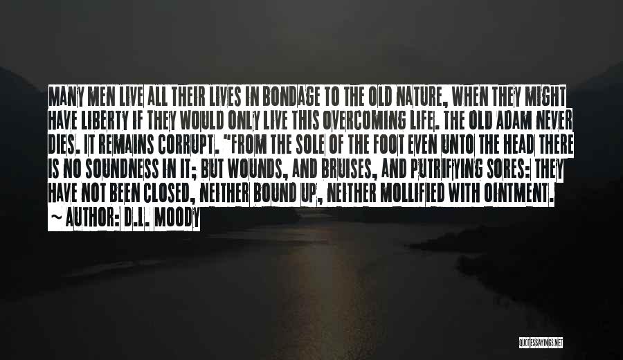 D.L. Moody Quotes: Many Men Live All Their Lives In Bondage To The Old Nature, When They Might Have Liberty If They Would