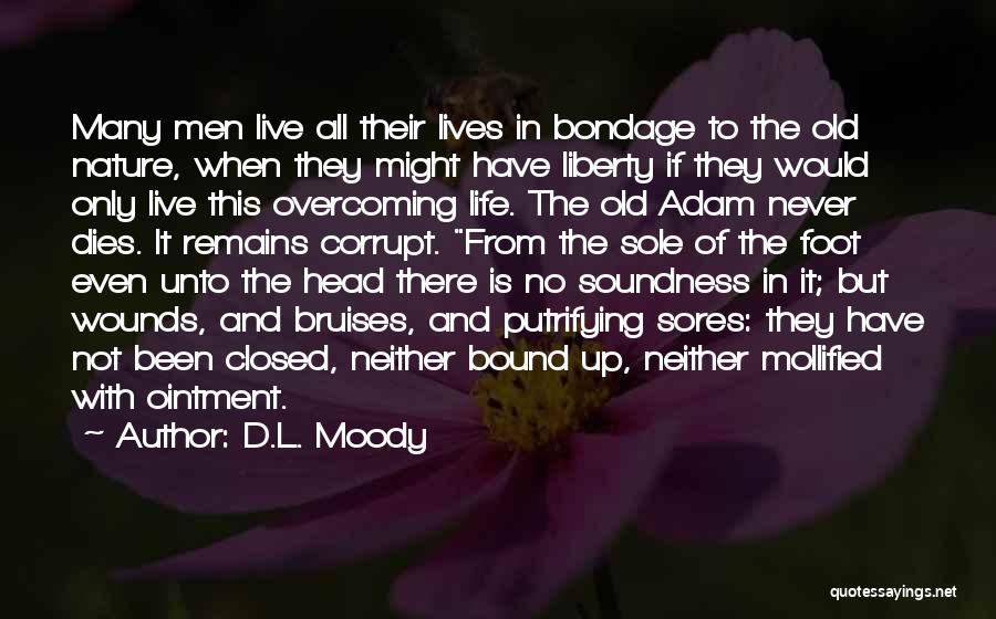 D.L. Moody Quotes: Many Men Live All Their Lives In Bondage To The Old Nature, When They Might Have Liberty If They Would