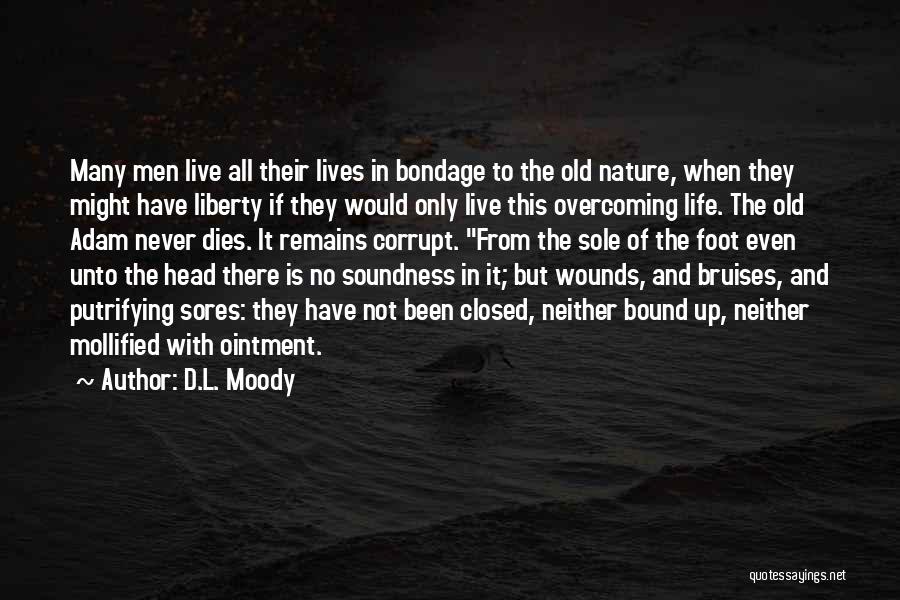 D.L. Moody Quotes: Many Men Live All Their Lives In Bondage To The Old Nature, When They Might Have Liberty If They Would