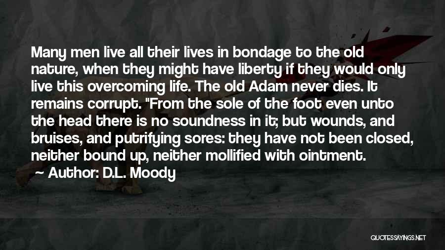 D.L. Moody Quotes: Many Men Live All Their Lives In Bondage To The Old Nature, When They Might Have Liberty If They Would