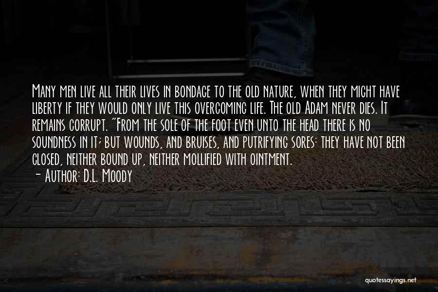 D.L. Moody Quotes: Many Men Live All Their Lives In Bondage To The Old Nature, When They Might Have Liberty If They Would