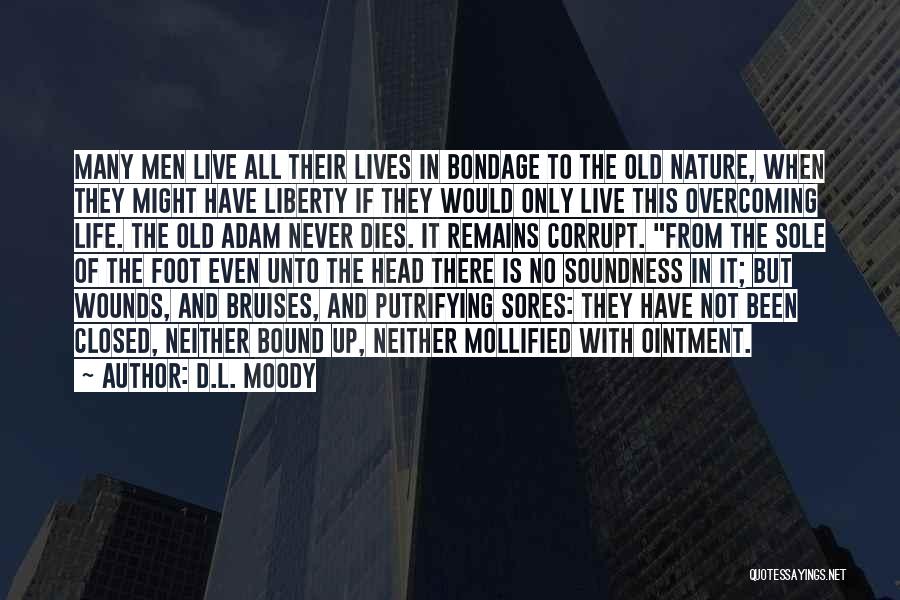 D.L. Moody Quotes: Many Men Live All Their Lives In Bondage To The Old Nature, When They Might Have Liberty If They Would