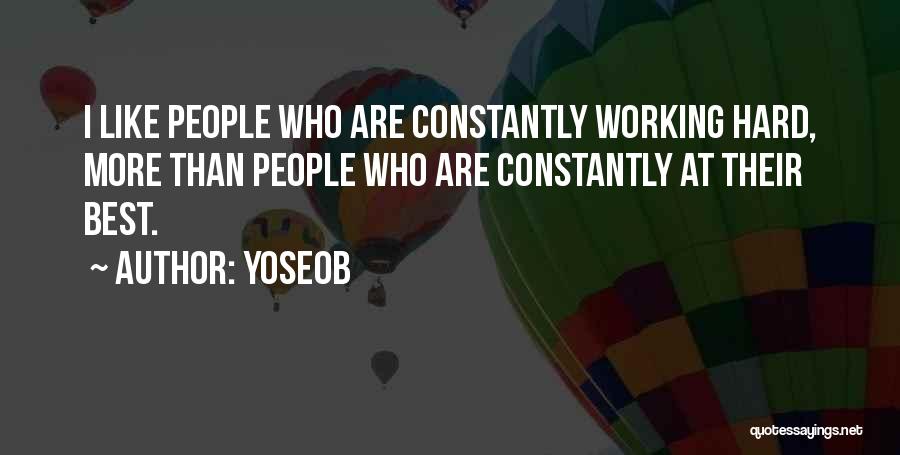 Yoseob Quotes: I Like People Who Are Constantly Working Hard, More Than People Who Are Constantly At Their Best.