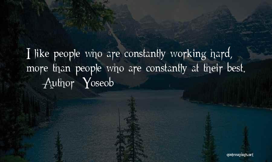 Yoseob Quotes: I Like People Who Are Constantly Working Hard, More Than People Who Are Constantly At Their Best.