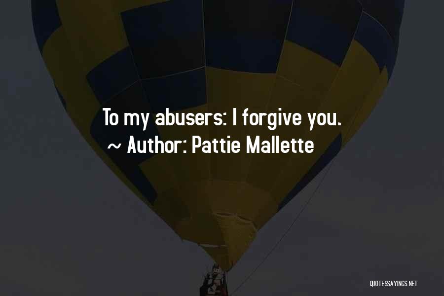 Pattie Mallette Quotes: To My Abusers: I Forgive You.