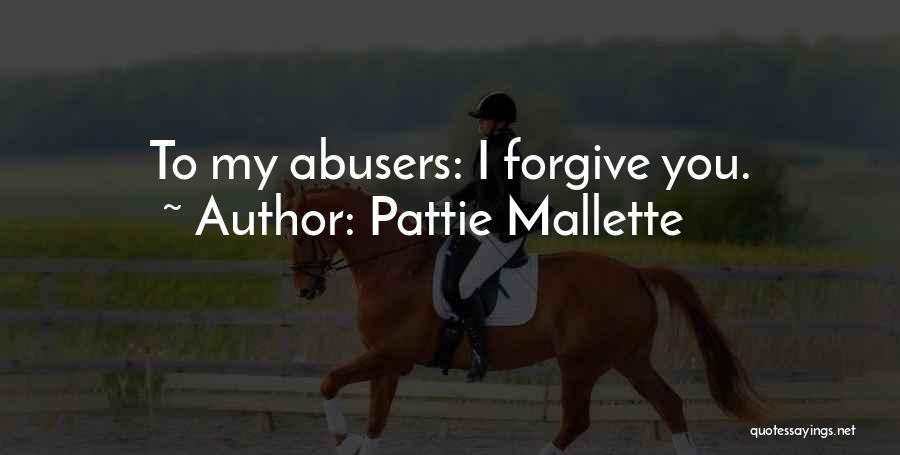 Pattie Mallette Quotes: To My Abusers: I Forgive You.