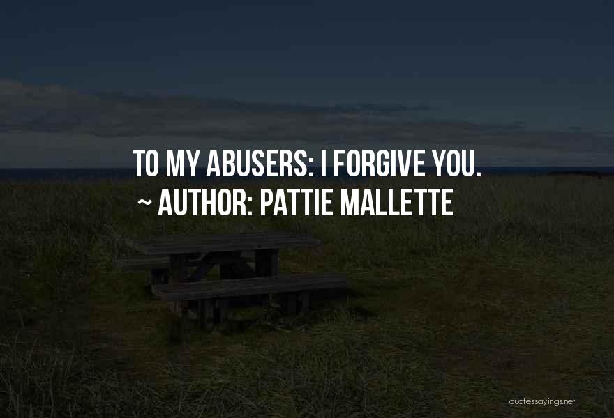 Pattie Mallette Quotes: To My Abusers: I Forgive You.