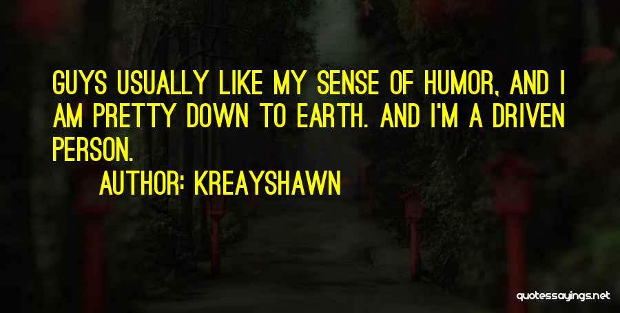 Kreayshawn Quotes: Guys Usually Like My Sense Of Humor, And I Am Pretty Down To Earth. And I'm A Driven Person.