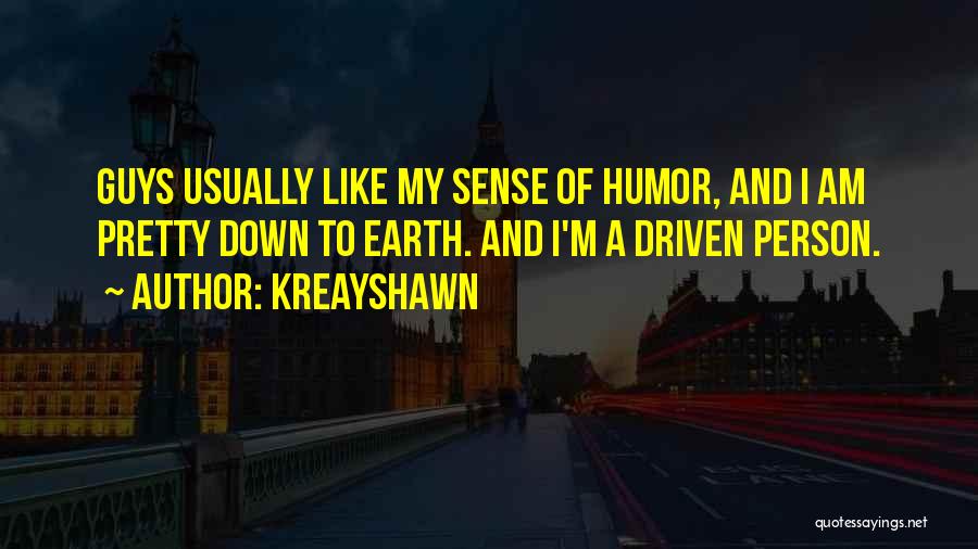Kreayshawn Quotes: Guys Usually Like My Sense Of Humor, And I Am Pretty Down To Earth. And I'm A Driven Person.