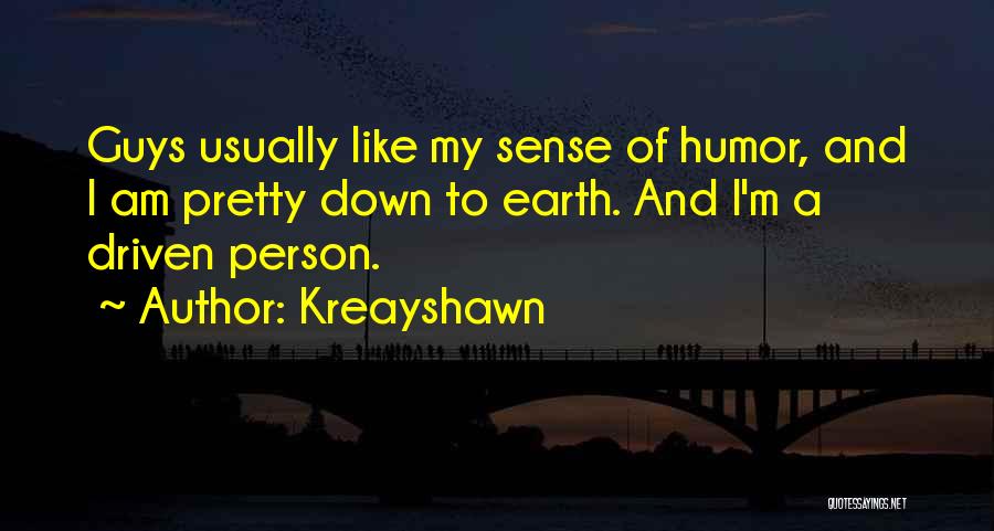 Kreayshawn Quotes: Guys Usually Like My Sense Of Humor, And I Am Pretty Down To Earth. And I'm A Driven Person.