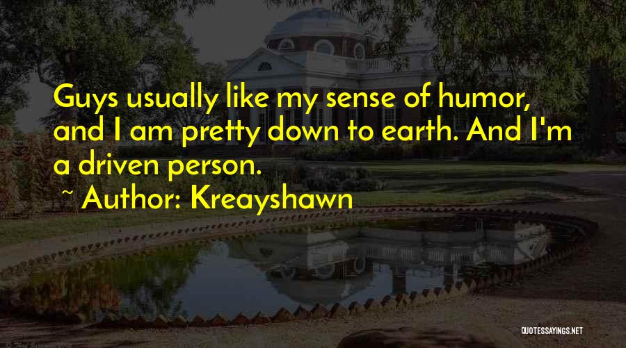 Kreayshawn Quotes: Guys Usually Like My Sense Of Humor, And I Am Pretty Down To Earth. And I'm A Driven Person.