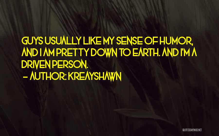 Kreayshawn Quotes: Guys Usually Like My Sense Of Humor, And I Am Pretty Down To Earth. And I'm A Driven Person.