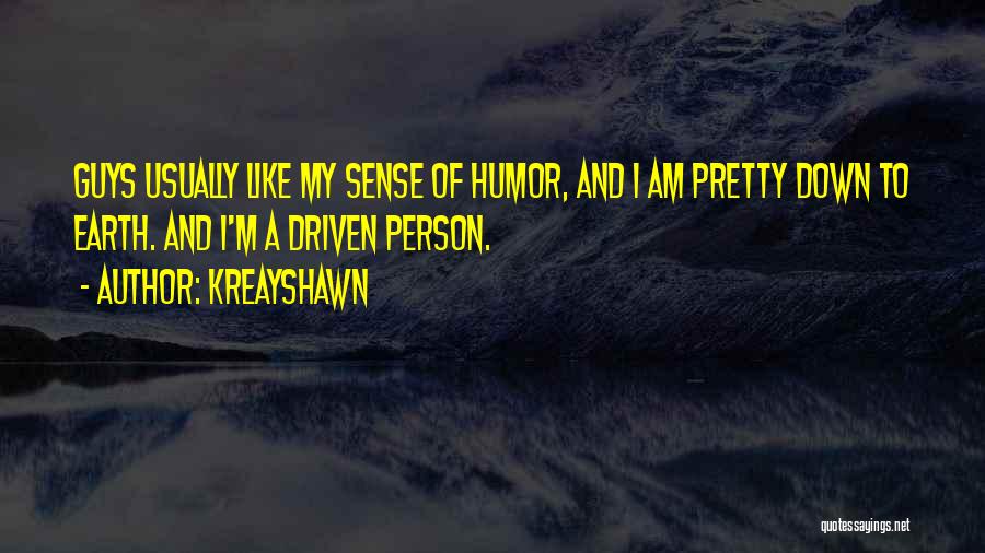 Kreayshawn Quotes: Guys Usually Like My Sense Of Humor, And I Am Pretty Down To Earth. And I'm A Driven Person.
