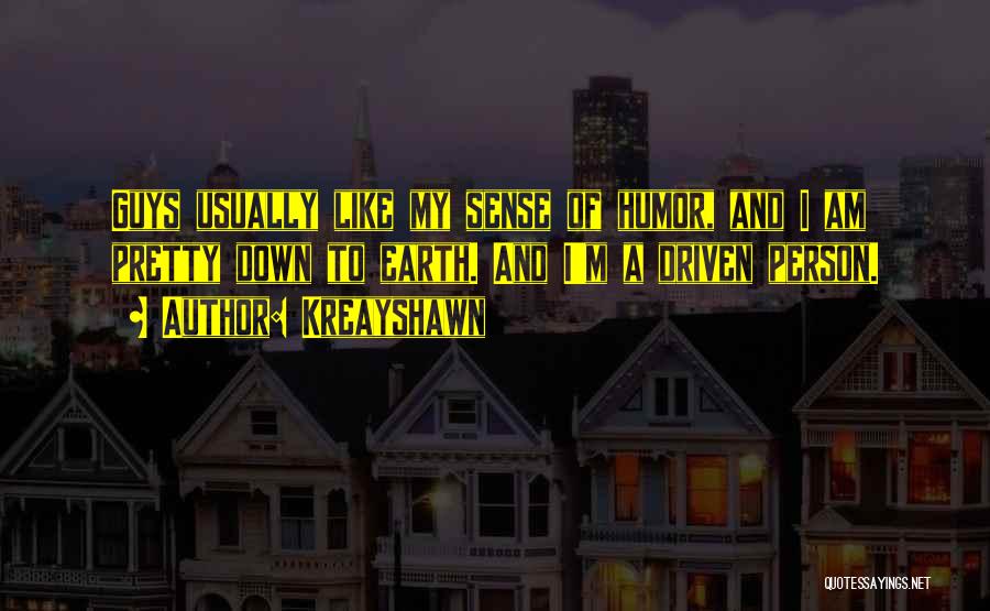 Kreayshawn Quotes: Guys Usually Like My Sense Of Humor, And I Am Pretty Down To Earth. And I'm A Driven Person.