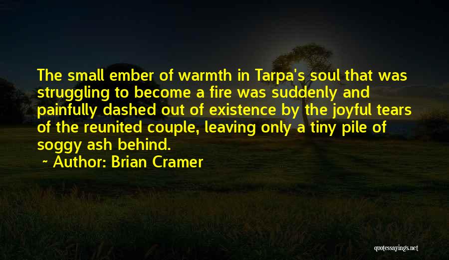 Brian Cramer Quotes: The Small Ember Of Warmth In Tarpa's Soul That Was Struggling To Become A Fire Was Suddenly And Painfully Dashed