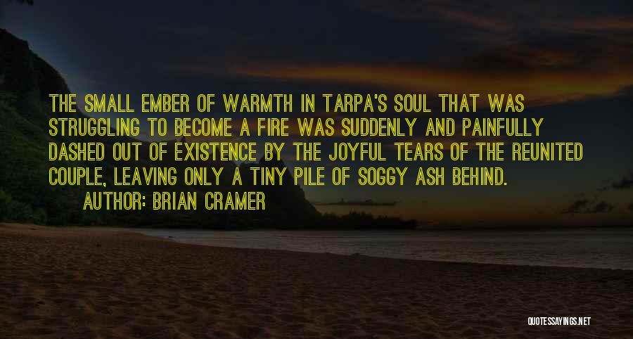 Brian Cramer Quotes: The Small Ember Of Warmth In Tarpa's Soul That Was Struggling To Become A Fire Was Suddenly And Painfully Dashed