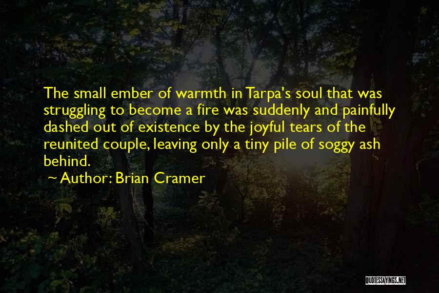 Brian Cramer Quotes: The Small Ember Of Warmth In Tarpa's Soul That Was Struggling To Become A Fire Was Suddenly And Painfully Dashed