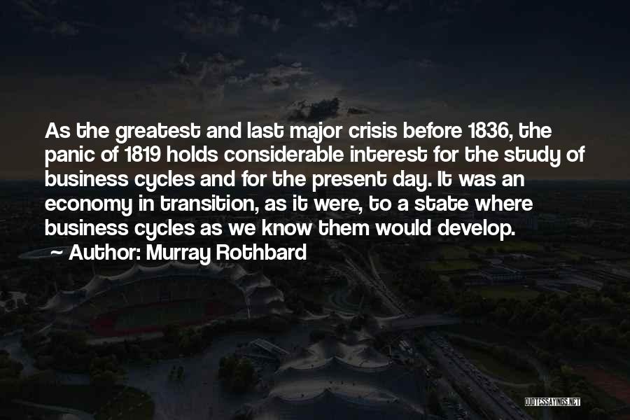 Murray Rothbard Quotes: As The Greatest And Last Major Crisis Before 1836, The Panic Of 1819 Holds Considerable Interest For The Study Of