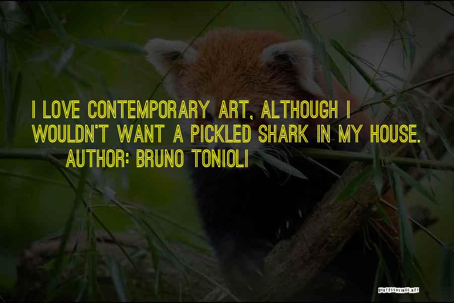 Bruno Tonioli Quotes: I Love Contemporary Art, Although I Wouldn't Want A Pickled Shark In My House.