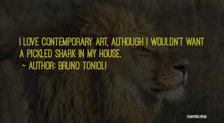 Bruno Tonioli Quotes: I Love Contemporary Art, Although I Wouldn't Want A Pickled Shark In My House.
