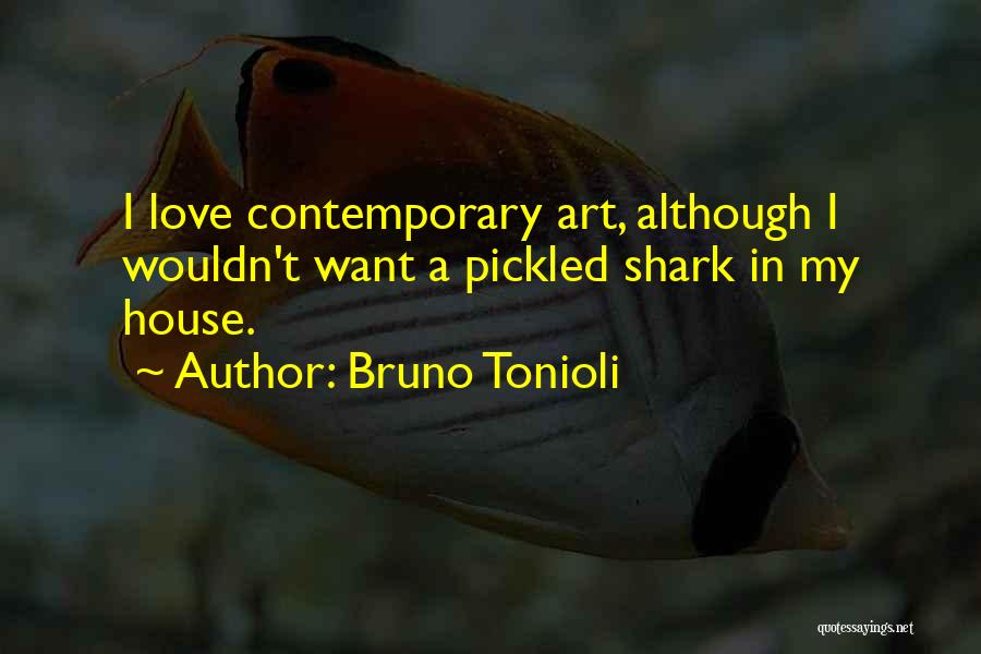 Bruno Tonioli Quotes: I Love Contemporary Art, Although I Wouldn't Want A Pickled Shark In My House.