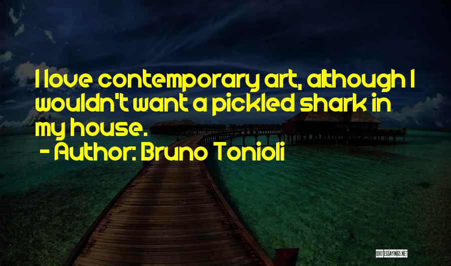 Bruno Tonioli Quotes: I Love Contemporary Art, Although I Wouldn't Want A Pickled Shark In My House.