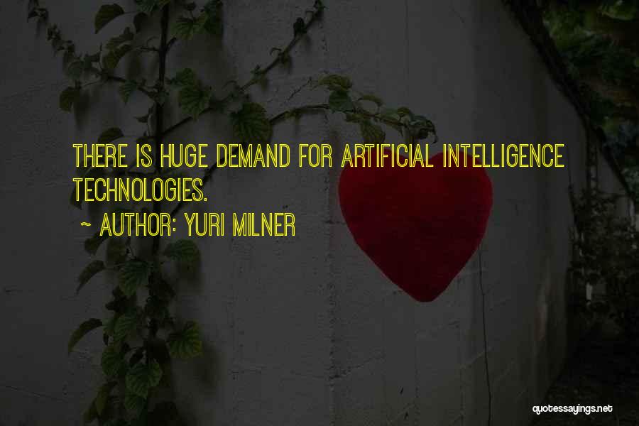 Yuri Milner Quotes: There Is Huge Demand For Artificial Intelligence Technologies.