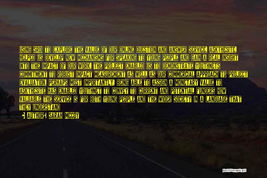 Sarah McCoy Quotes: Using Sroi To Explore The Value Of Our Online Question And Answer Service, Askthesite, Helped Us Develop New Mechanisms For