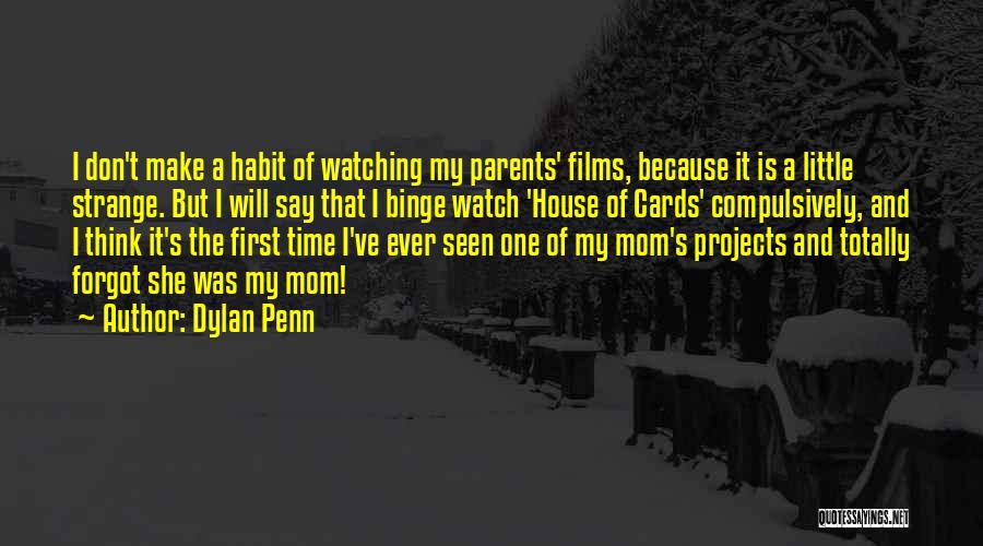 Dylan Penn Quotes: I Don't Make A Habit Of Watching My Parents' Films, Because It Is A Little Strange. But I Will Say