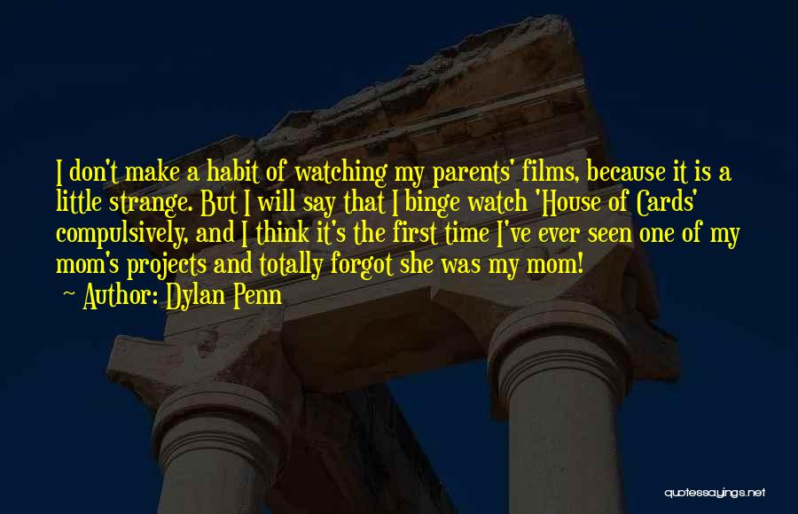 Dylan Penn Quotes: I Don't Make A Habit Of Watching My Parents' Films, Because It Is A Little Strange. But I Will Say