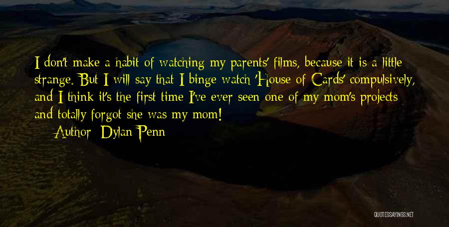 Dylan Penn Quotes: I Don't Make A Habit Of Watching My Parents' Films, Because It Is A Little Strange. But I Will Say