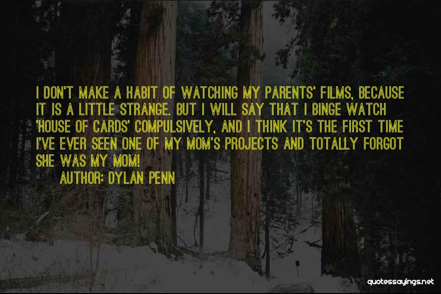 Dylan Penn Quotes: I Don't Make A Habit Of Watching My Parents' Films, Because It Is A Little Strange. But I Will Say