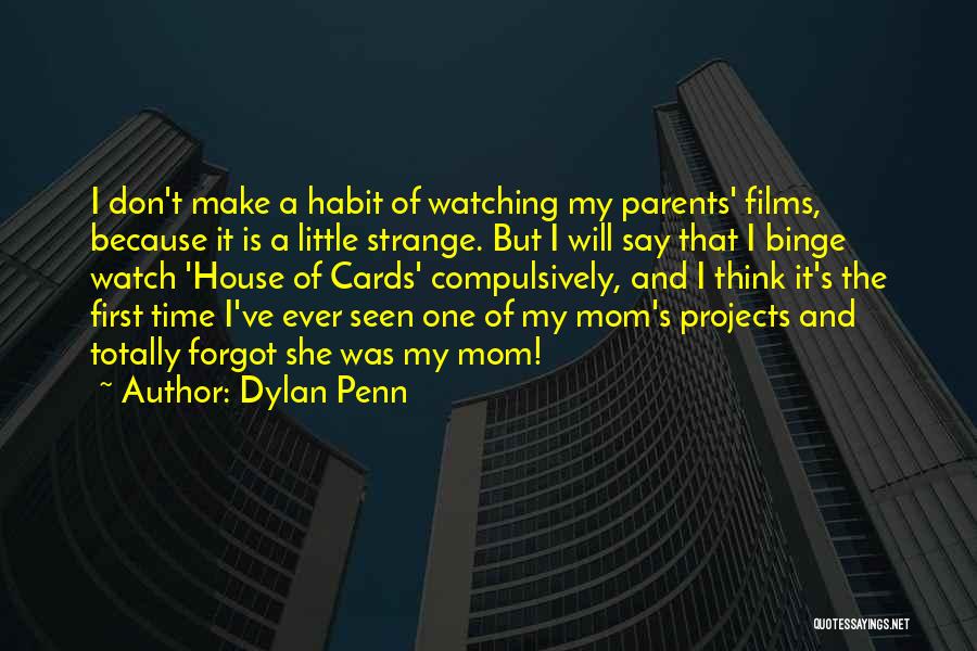 Dylan Penn Quotes: I Don't Make A Habit Of Watching My Parents' Films, Because It Is A Little Strange. But I Will Say