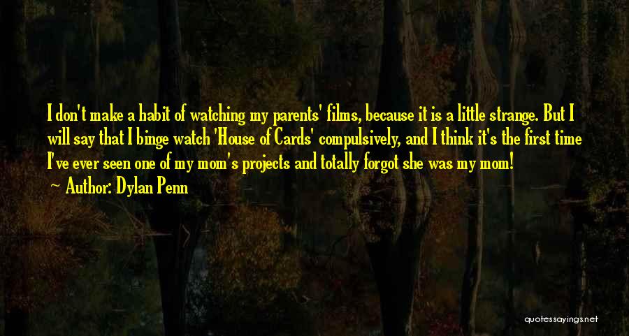 Dylan Penn Quotes: I Don't Make A Habit Of Watching My Parents' Films, Because It Is A Little Strange. But I Will Say