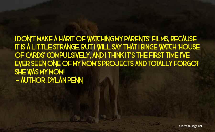 Dylan Penn Quotes: I Don't Make A Habit Of Watching My Parents' Films, Because It Is A Little Strange. But I Will Say