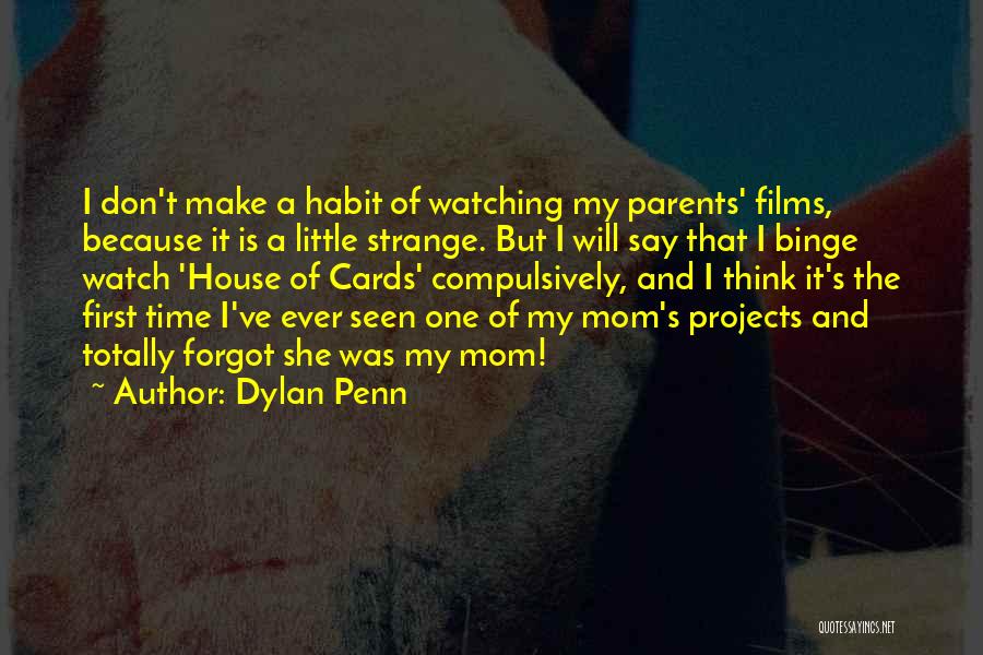 Dylan Penn Quotes: I Don't Make A Habit Of Watching My Parents' Films, Because It Is A Little Strange. But I Will Say