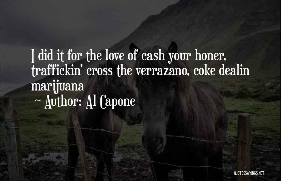 Al Capone Quotes: I Did It For The Love Of Cash Your Honer, Traffickin' Cross The Verrazano, Coke Dealin Marijuana