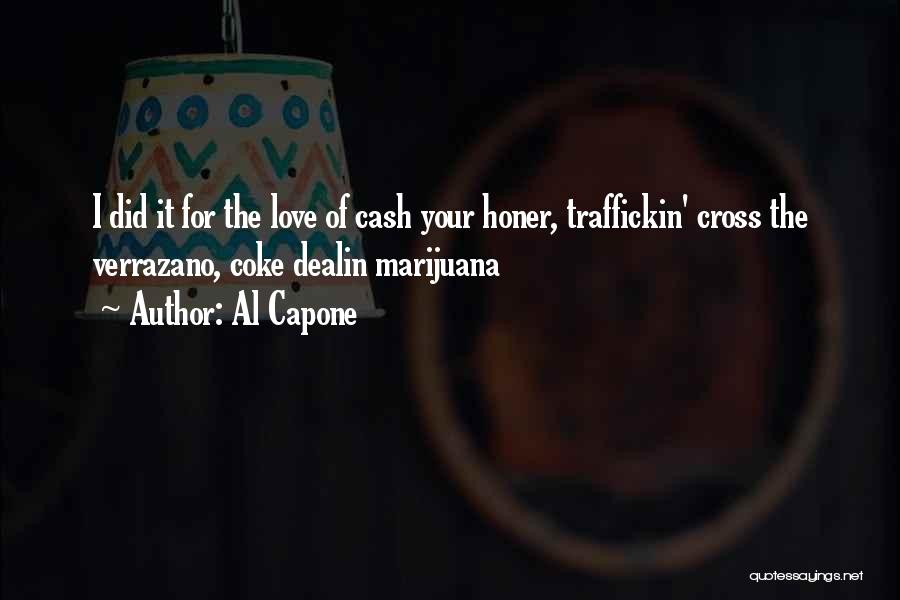 Al Capone Quotes: I Did It For The Love Of Cash Your Honer, Traffickin' Cross The Verrazano, Coke Dealin Marijuana