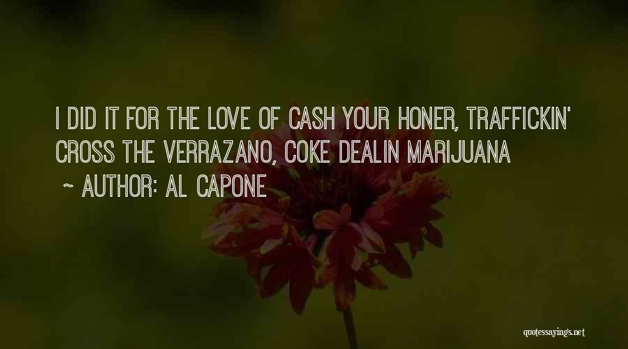 Al Capone Quotes: I Did It For The Love Of Cash Your Honer, Traffickin' Cross The Verrazano, Coke Dealin Marijuana