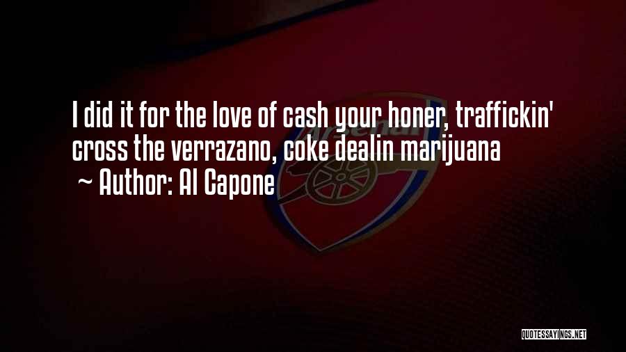 Al Capone Quotes: I Did It For The Love Of Cash Your Honer, Traffickin' Cross The Verrazano, Coke Dealin Marijuana