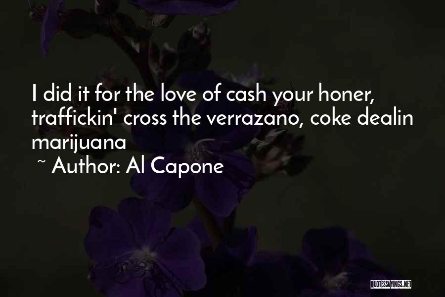 Al Capone Quotes: I Did It For The Love Of Cash Your Honer, Traffickin' Cross The Verrazano, Coke Dealin Marijuana