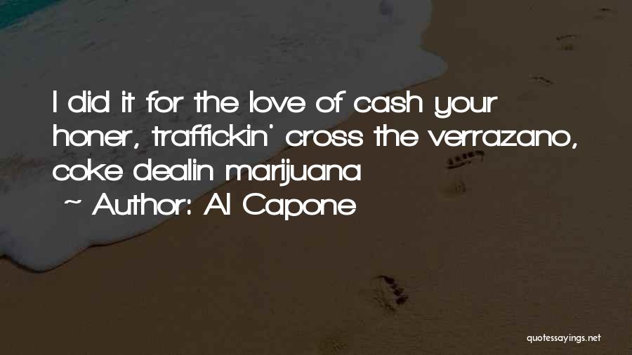 Al Capone Quotes: I Did It For The Love Of Cash Your Honer, Traffickin' Cross The Verrazano, Coke Dealin Marijuana