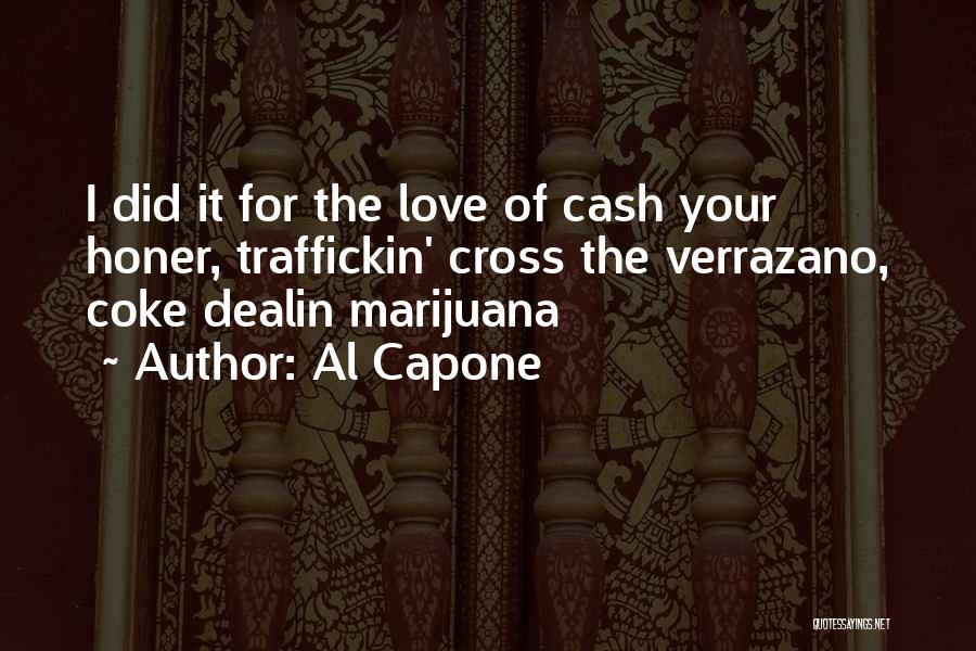 Al Capone Quotes: I Did It For The Love Of Cash Your Honer, Traffickin' Cross The Verrazano, Coke Dealin Marijuana