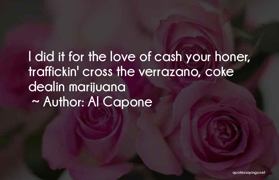 Al Capone Quotes: I Did It For The Love Of Cash Your Honer, Traffickin' Cross The Verrazano, Coke Dealin Marijuana