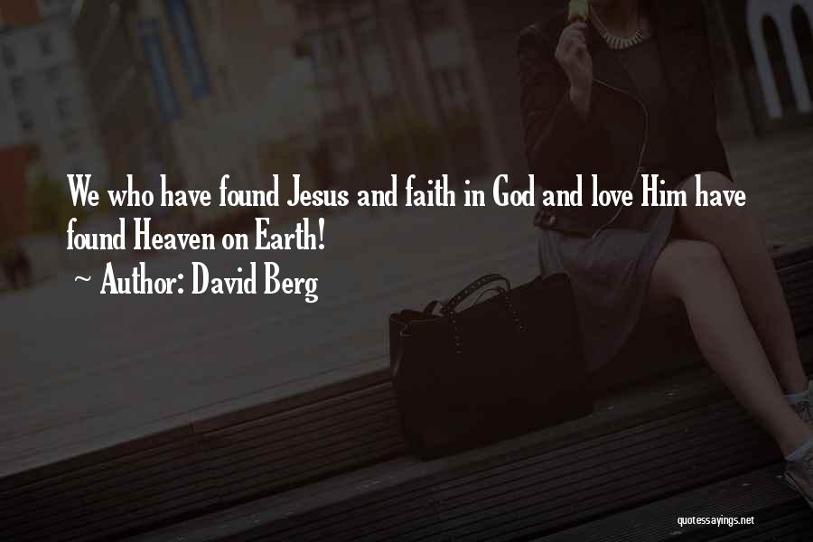 David Berg Quotes: We Who Have Found Jesus And Faith In God And Love Him Have Found Heaven On Earth!