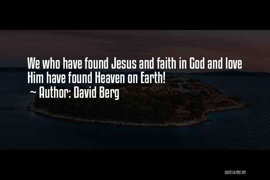 David Berg Quotes: We Who Have Found Jesus And Faith In God And Love Him Have Found Heaven On Earth!