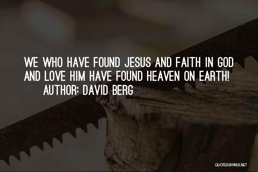 David Berg Quotes: We Who Have Found Jesus And Faith In God And Love Him Have Found Heaven On Earth!