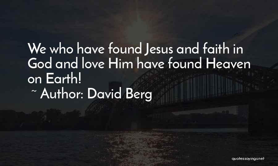 David Berg Quotes: We Who Have Found Jesus And Faith In God And Love Him Have Found Heaven On Earth!