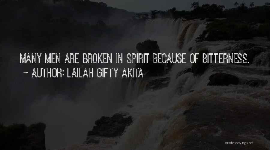 Lailah Gifty Akita Quotes: Many Men Are Broken In Spirit Because Of Bitterness.