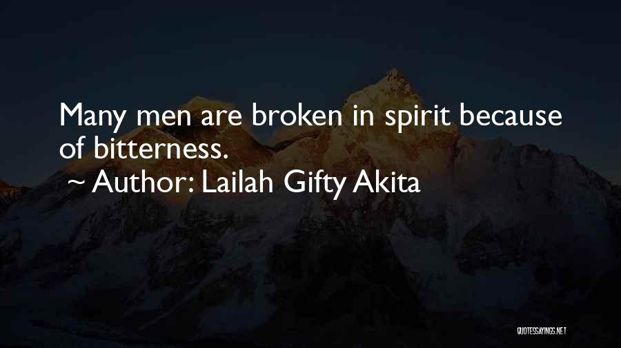 Lailah Gifty Akita Quotes: Many Men Are Broken In Spirit Because Of Bitterness.